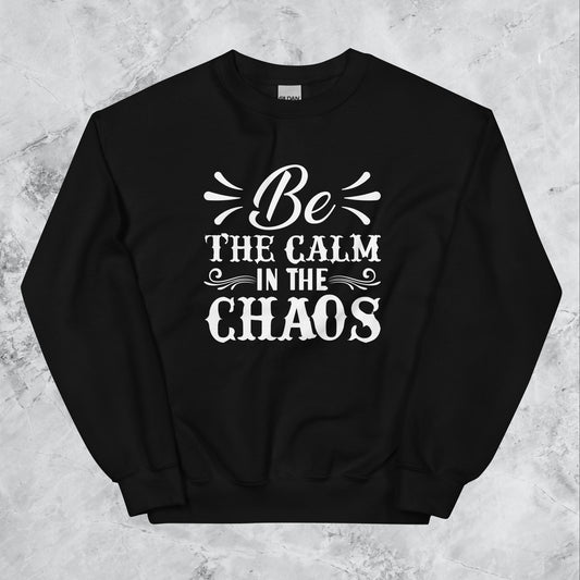 Be The Calm in The Chaos Sweatshirt