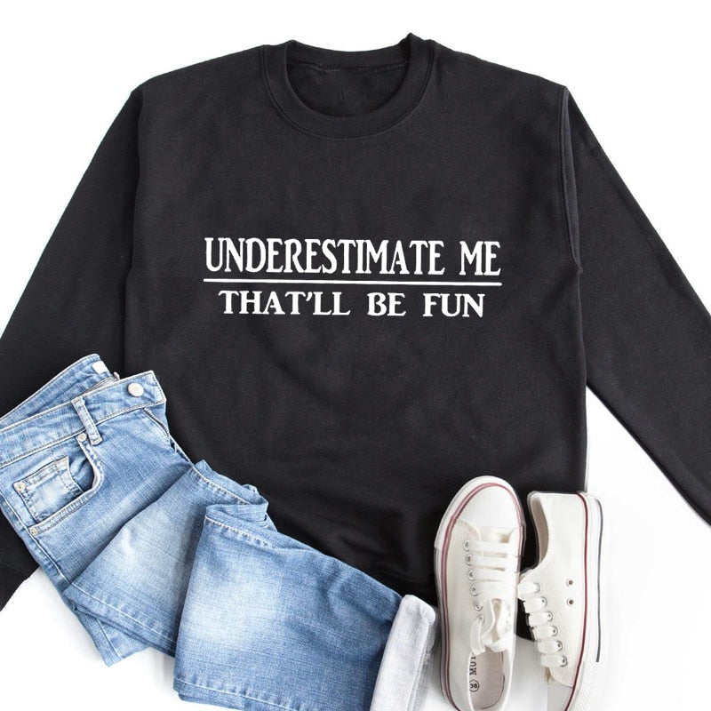 Underestimate Me That'll Be Fun - Women's Long Sleeve Cotton Pullover