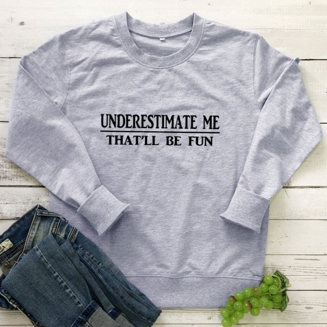 Underestimate Me That'll Be Fun - Women's Long Sleeve Cotton Pullover