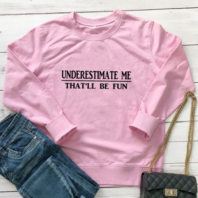 Underestimate Me That'll Be Fun - Women's Long Sleeve Cotton Pullover